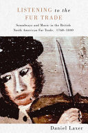 Listening to the Fur Trade: Soundways and Music in the British North American Fur Trade, 1760-1840