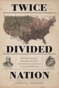Twice-divided Nation: National Memory, Transatlantic News, and American Literature in the Civil War Era