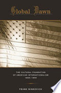 Global Dawn: The Cultural Foundation of American Internationalism, 1865–1890