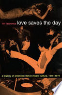 Love Saves the Day: A History of American Dance Music Culture, 1970-1979