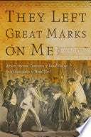 They Left Great Marks on Me: African American Testimonies of Racial Violence from Emancipation to World War I