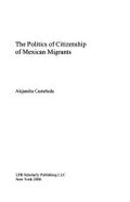The Politics of Citizenship of Mexican Migrants