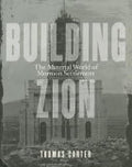 Building Zion: The Material World of Mormon Settlement