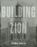 Building Zion: The Material World of Mormon Settlement