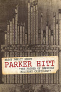 Parker Hitt: The Father of American Military Cryptology