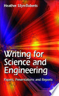 Writing for Science and Engineering: Papers, Presentations and Reports