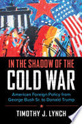 In the Shadow of the Cold War: American Foreign Policy from George Bush Sr. to Donald Trump