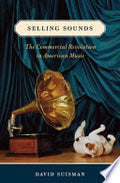 Selling Sounds: The Commercial Revolution in American Music