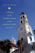 A History of the Catholic Church in the American South
