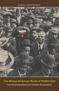 The African American Roots of Modernism: From Reconstruction to the Harlem Renaissance