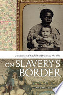 On Slavery's Border: Missouri's Small Slaveholding Households, 1815-1865