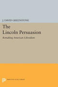 The Lincoln Persuasion: Remaking American Liberalism