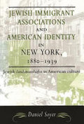 Jewish Immigrant Associations and American Identity in New York, 1880-1939: Jewish Landsmanshaftn in American Culture