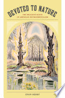 Devoted to Nature: The Religious Roots of American Environmentalism