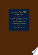 American Paper Mills, 1690-1832: A Directory of the Paper Trade, with Notes on Products, Watermarks, Distribution Methods, and Manufacturing Techniques