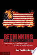 Rethinking Anti-Americanism: The History of an Exceptional Concept in American Foreign Relations
