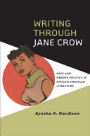 Writing Through Jane Crow: Race and Gender Politics in African American Literature