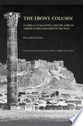 The Ebony Column: Classics, Civilization, and the African American Reclamation of the West