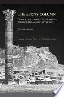 The Ebony Column: Classics, Civilization, and the African American Reclamation of the West