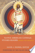 Native American Catholic Studies Reader: History and Theology