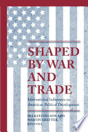 Shaped by War and Trade: International Influences on American Political Development