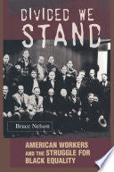 Divided We Stand: American Workers and the Struggle for Black Equality