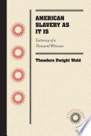 American Slavery As It Is: Testimony of a Thousand Witnesses
