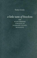 A Little Taste of Freedom: The Black Freedom Struggle in Claiborne County, Mississippi