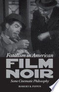 Fatalism in American Film Noir: Some Cinematic Philosophy