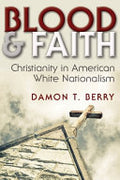 Blood and Faith: Christianity in American White Nationalism