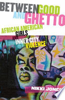 Between Good and Ghetto: African American Girls and Inner-City Violence