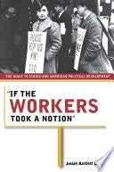 "If the Workers Took a Notion": The Right to Strike and American Political Development