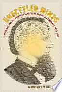 Unsettled Minds: Psychology and the American Search for Spiritual Assurance, 1830-1940
