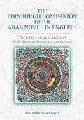 The Edinburgh Companion to the Arab Novel in English: The Politics of Anglo Arab and Arab American Literature and Culture
