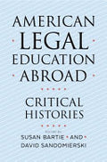 American Legal Education Abroad: Critical Histories