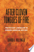 After Cloven Tongues of Fire: Protestant Liberalism in Modern American History