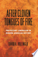 After Cloven Tongues of Fire: Protestant Liberalism in Modern American History
