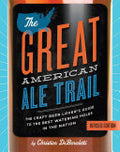 The Great American Ale Trail (Revised Edition): The Craft Beer Lover's Guide to the Best Watering Holes in the Nation