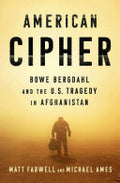 American Cipher: Bowe Bergdahl and the U.S. Tragedy in Afghanistan