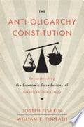 The Anti-Oligarchy Constitution: Reconstructing the Economic Foundations of American Democracy