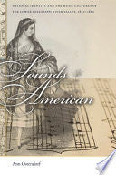 Sounds American: National Identity and the Music Cultures of the Lower Mississippi River Valley, 1800-1860