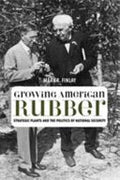 Growing American Rubber: Strategic Plants and the Politics of National Security