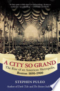 A City So Grand: The Rise of an American Metropolis: Boston 1850-1900