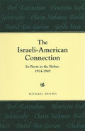 The Israeli-American Connection: Its Roots in the Yishuv, 1914-1945