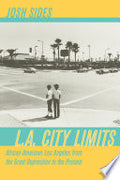 L.A. City Limits: African American Los Angeles from the Great Depression to the Present