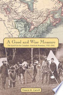 A Good and Wise Measure: The Search for the Canadian-American Boundary, 1783-1842