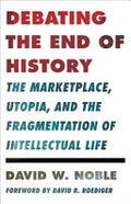 Debating the End of History: The Marketplace, Utopia, and the Fragmentation of Intellectual Life