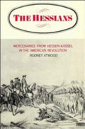 The Hessians: Mercenaries from Hessen-Kassel in the American Revolution