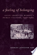 A Feeling of Belonging: Asian American Women's Public Culture, 1930-1960