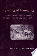 A Feeling of Belonging: Asian American Women's Public Culture, 1930-1960